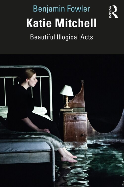 Katie Mitchell : Beautiful Illogical Acts (Paperback)