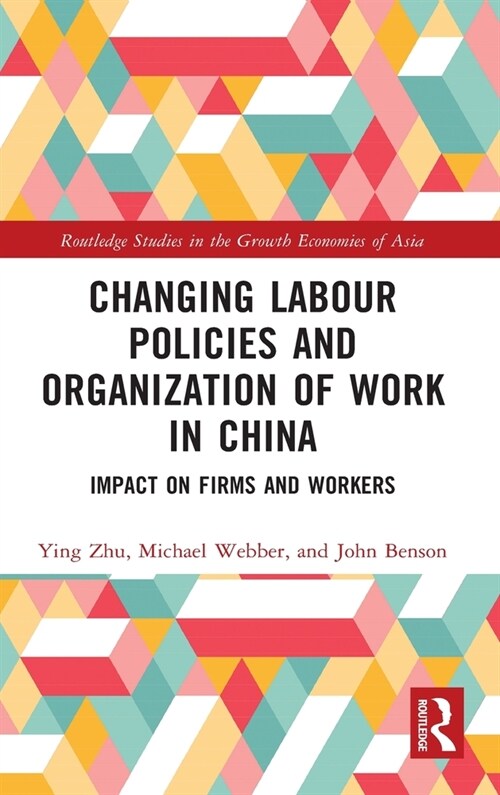 Changing Labour Policies and Organization of Work in China : Impact on Firms and Workers (Hardcover)