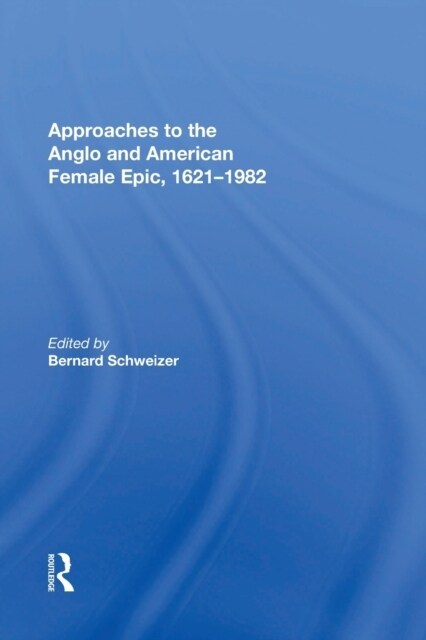 Approaches to the Anglo and American Female Epic, 1621-1982 (Paperback, 1)