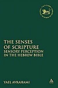 The Senses of Scripture : Sensory Perception in the Hebrew Bible (Paperback)