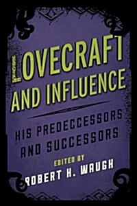 Lovecraft and Influence: His Predecessors and Successors (Hardcover)