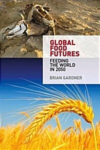 Global Food Futures : Feeding the World in 2050 (Paperback)