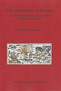 Ship Iconography in Mosaics : An aid to understanding ancient ships and their construction (Paperback)