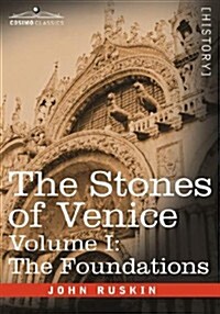 The Stones of Venice - Volume I: The Foundations (Paperback)