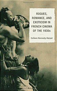 Rogues, Romance, and Exoticism in French Cinema of the 1930s (Hardcover)