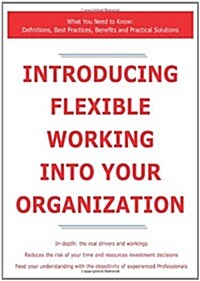 Introducing Flexible Working Into Your Organization - What Y (Paperback)