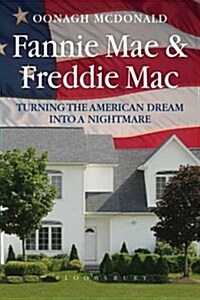 Fannie Mae and Freddie Mac : Turning the American Dream into a Nightmare (Paperback)