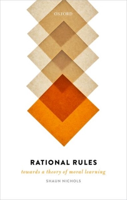 Rational Rules : Towards a Theory of Moral Learning (Hardcover)