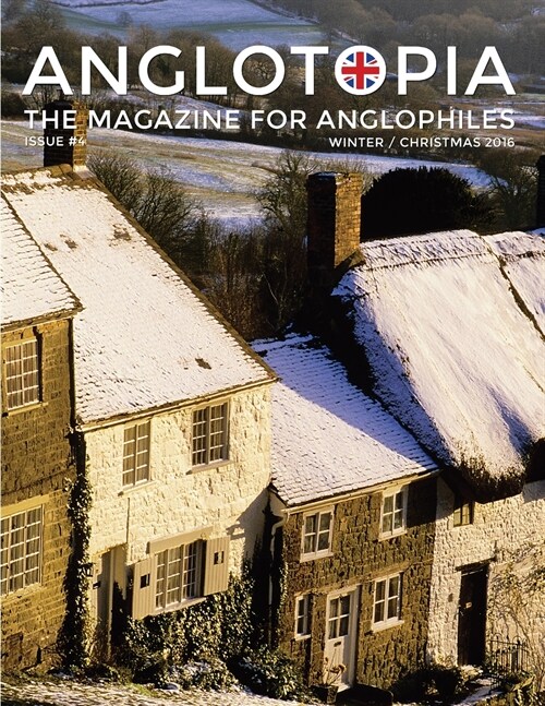 Anglotopia Magazine - Issue #4 - The Christmas Issue, Dorset, Tolkien, Mini Cooper, Christmas in England, and More! - The Anglophile Magazine: The Ang (Paperback)