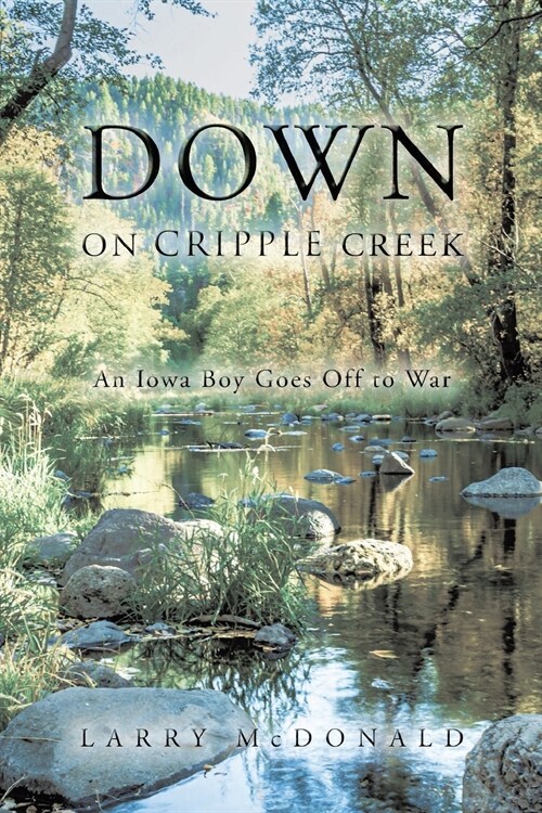 Down on Cripple Creek: An Iowa Boy Goes Off to War (Paperback)