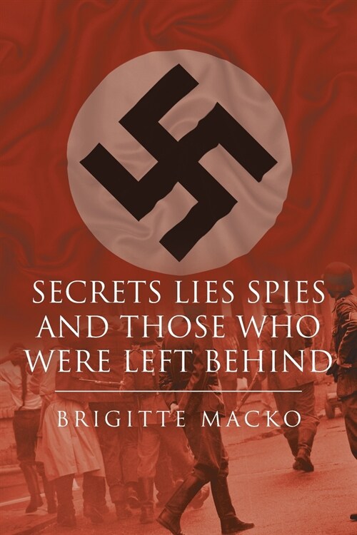 Secrets, Lies, Spies and Those Who Were Left Behind (Paperback)