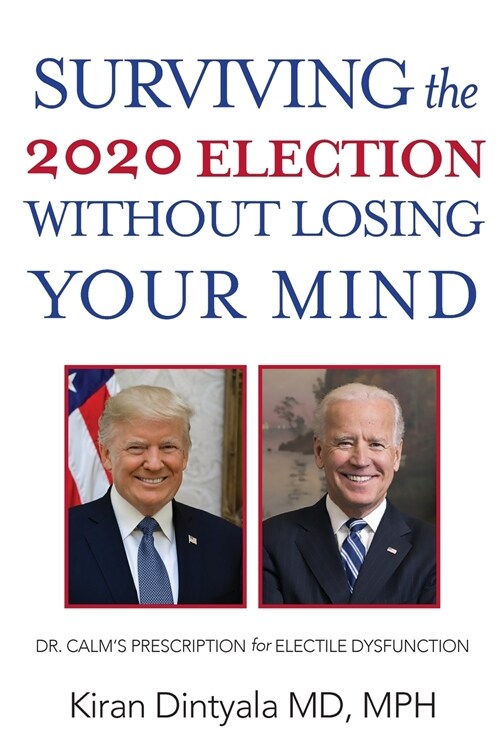 Surviving the 2020 Election Without Losing Your Mind: Dr. Calms Prescription for Electile Dysfunction (Paperback)