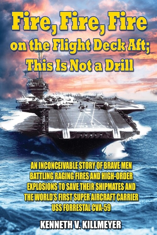 Fire, Fire, Fire on the Flight Deck Aft; This Is Not a Drill (Paperback)