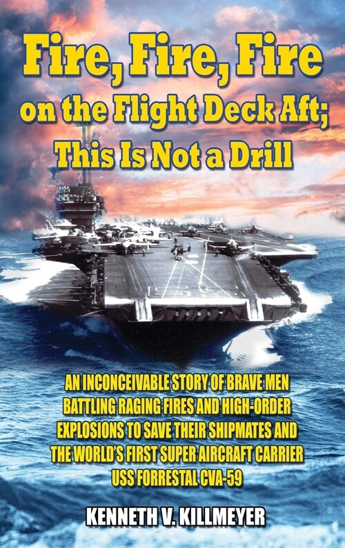 Fire, Fire, Fire on the Flight Deck Aft; This Is Not a Drill (Hardcover)