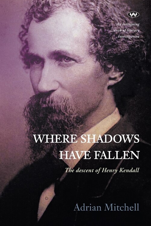 Where Shadows Have Fallen: The descent of Henry Kendall (Paperback)