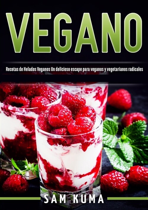 Vegano: Recetas de Helados Veganos Un delicioso escape para veganos y vegetarianos radicales (Paperback)