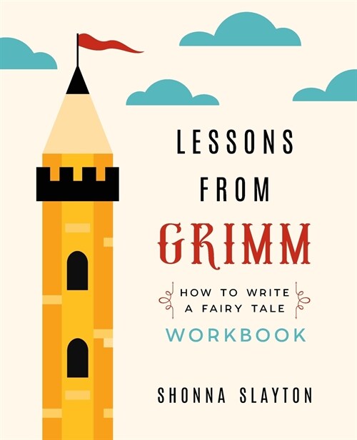 Lessons from Grimm: How To Write a Fairy Tale Workbook (Paperback)