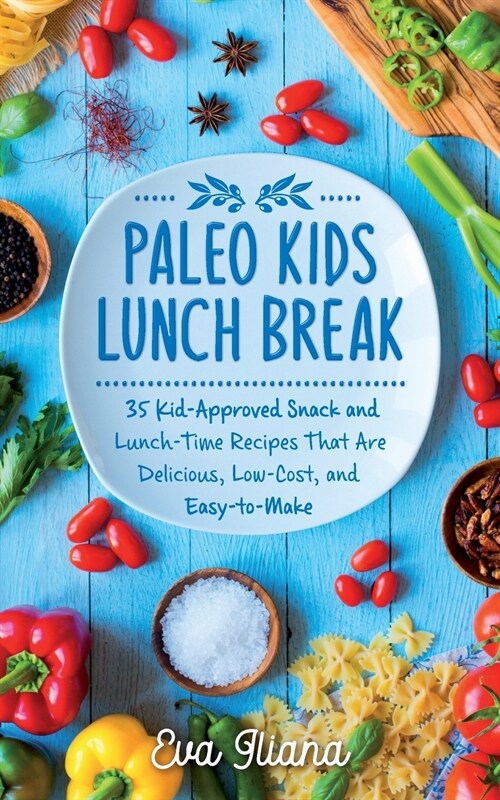 Paleo Kids Lunch Break: 35 Kid-Approved Snack & Lunch-time Recipes, Delicious, Low-Cost, and Easy-To-Make (Paperback)