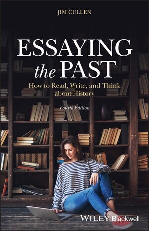 Essaying the Past : How to Read, Write, and Think about History (Paperback, 4 ed)