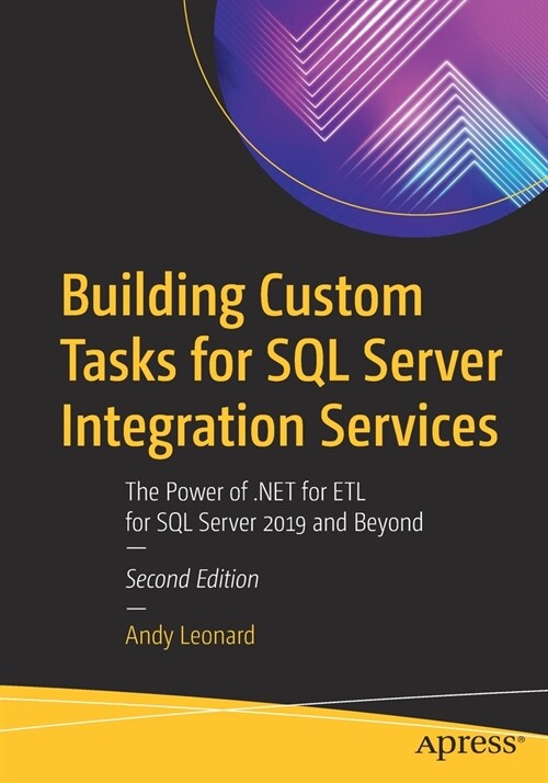 Building Custom Tasks for SQL Server Integration Services: The Power of .Net for Etl for SQL Server 2019 and Beyond (Paperback, 2)