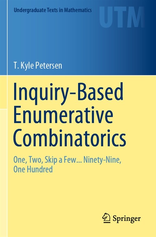 Inquiry-Based Enumerative Combinatorics: One, Two, Skip a Few... Ninety-Nine, One Hundred (Paperback, 2019)