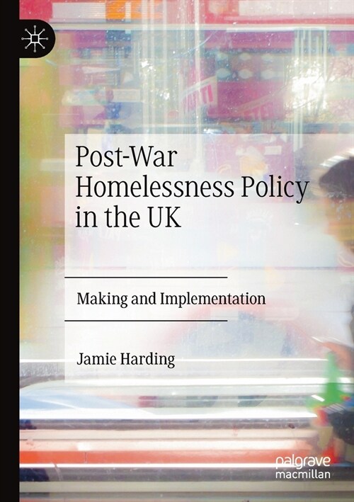 Post-War Homelessness Policy in the UK: Making and Implementation (Paperback, 2020)