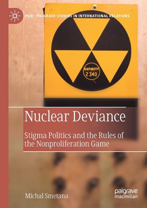Nuclear Deviance: Stigma Politics and the Rules of the Nonproliferation Game (Paperback, 2020)