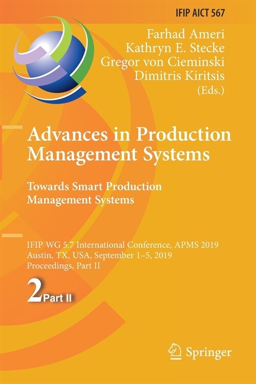 Advances in Production Management Systems. Towards Smart Production Management Systems: Ifip Wg 5.7 International Conference, Apms 2019, Austin, Tx, U (Paperback, 2019)
