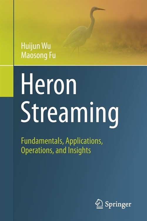 Heron Streaming: Fundamentals, Applications, Operations, and Insights (Paperback, 2021)