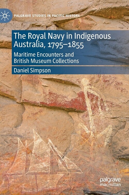 The Royal Navy in Indigenous Australia, 1795-1855: Maritime Encounters and British Museum Collections (Hardcover, 2020)