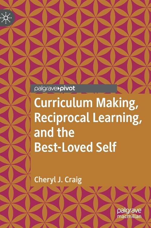 Curriculum Making, Reciprocal Learning, and the Best-Loved Self (Hardcover)