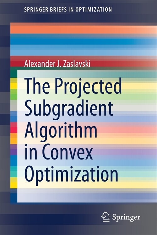 The Projected Subgradient Algorithm in Convex Optimization (Paperback)