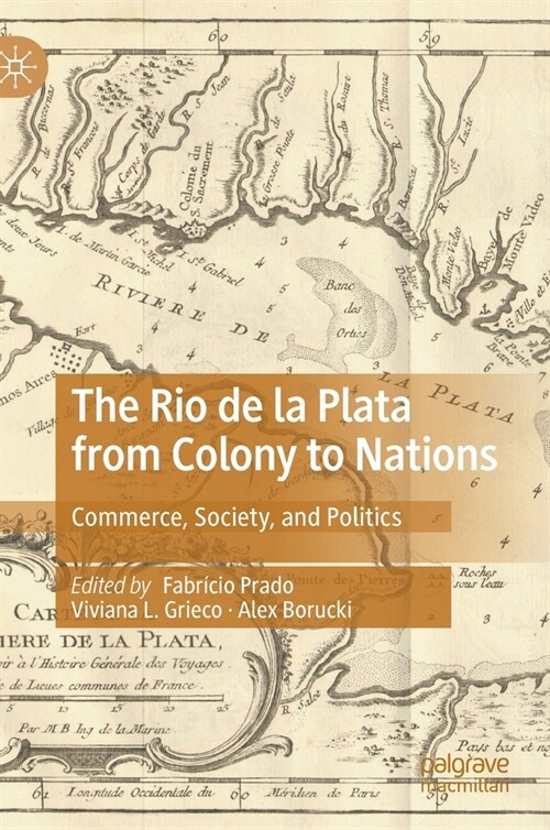 The Rio de la Plata from Colony to Nations: Commerce, Society, and Politics (Hardcover, 2021)