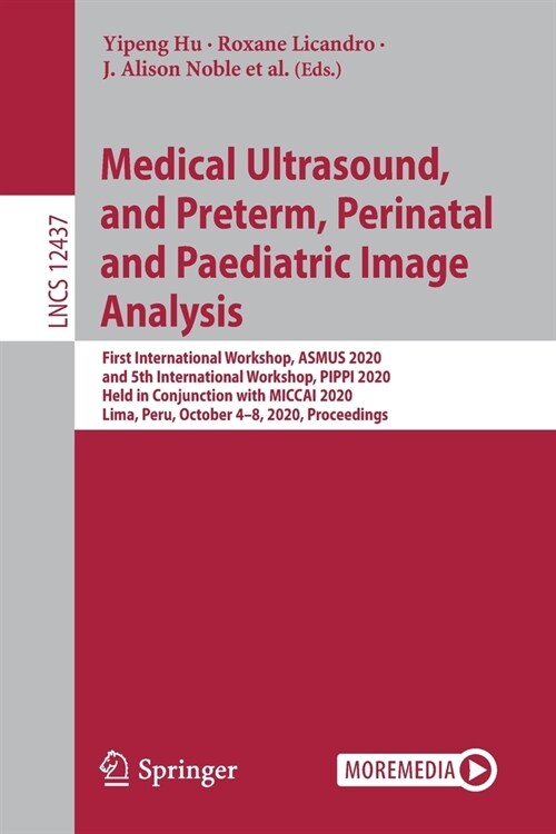 Medical Ultrasound, and Preterm, Perinatal and Paediatric Image Analysis: First International Workshop, Asmus 2020, and 5th International Workshop, Pi (Paperback, 2020)