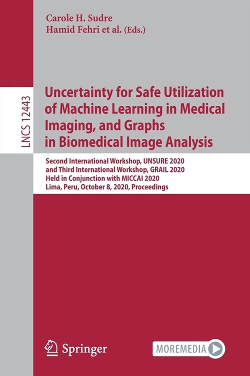 Uncertainty for Safe Utilization of Machine Learning in Medical Imaging, and Graphs in Biomedical Image Analysis: Second International Workshop, Unsur (Paperback, 2020)