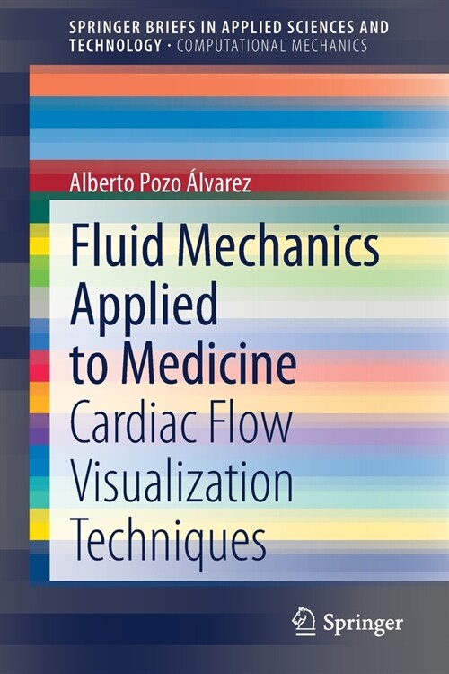 Fluid Mechanics Applied to Medicine: Cardiac Flow Visualization Techniques (Paperback, 2021)