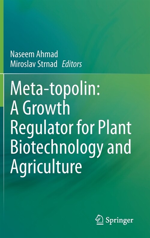 Meta-topolin: A Growth Regulator for Plant Biotechnology and Agriculture (Hardcover)