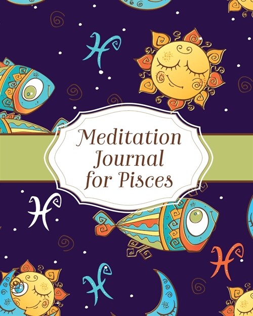 Meditation Journal for Pisces: Mindfulness Pisces Zodiac Journal Horoscope and Astrology Pisces Gifts Reflection Notebook for Meditation Practice Ins (Paperback)