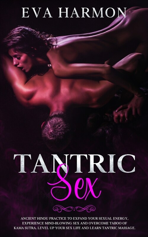 Tantric Sex: Ancient Hindu Practice to Expand Your Sexual Energy, Experience Mind-Blowing Sex and Overcome Taboo of Kama Sutra. Lev (Paperback)