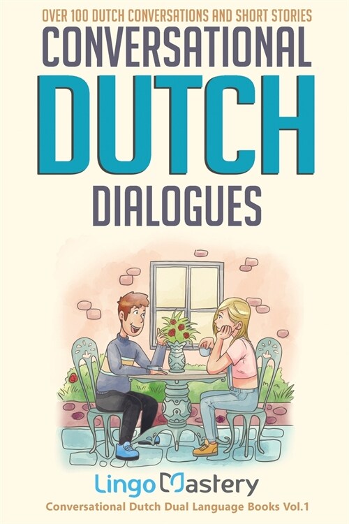 Conversational Dutch Dialogues: Over 100 Dutch Conversations and Short Stories (Paperback)