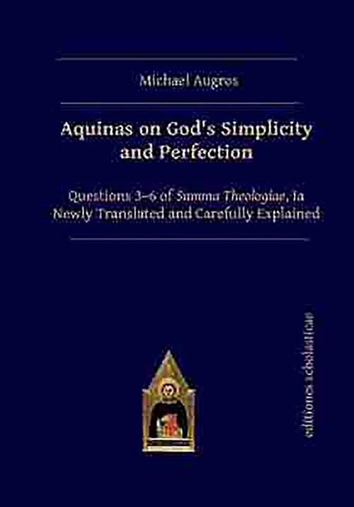 Aquinas on Gods Simplicity and Perfection: Questions 3-6 of Summa Theologiae, Ia Newly Translated and Carefully Explained (Hardcover)