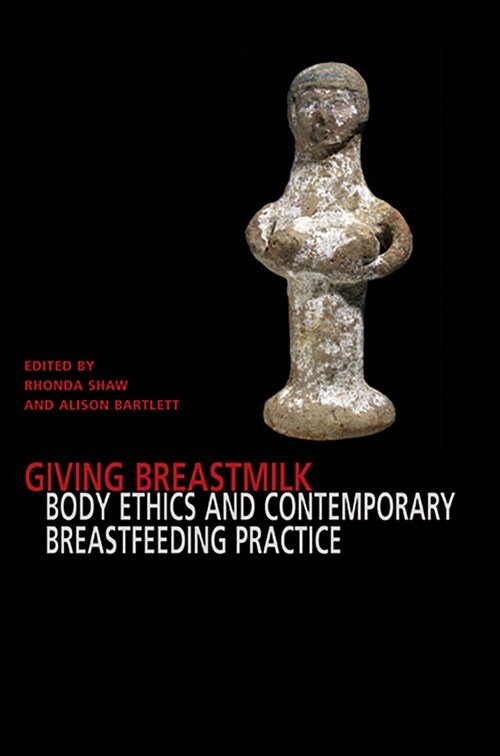 Giving Breastmilk Body Ethhics and Contemporary Breastfeeding Practise (Paperback)