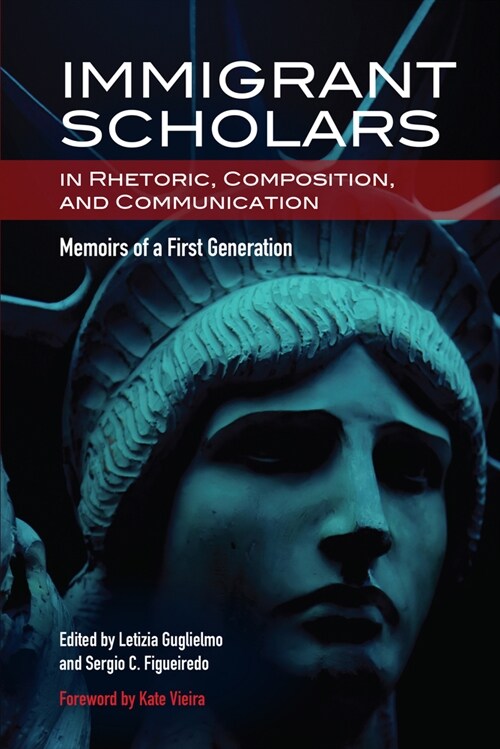 Immigrant Scholars in Rhetoric, Composition, and Communication: Memoirs of a First Generation (Paperback)