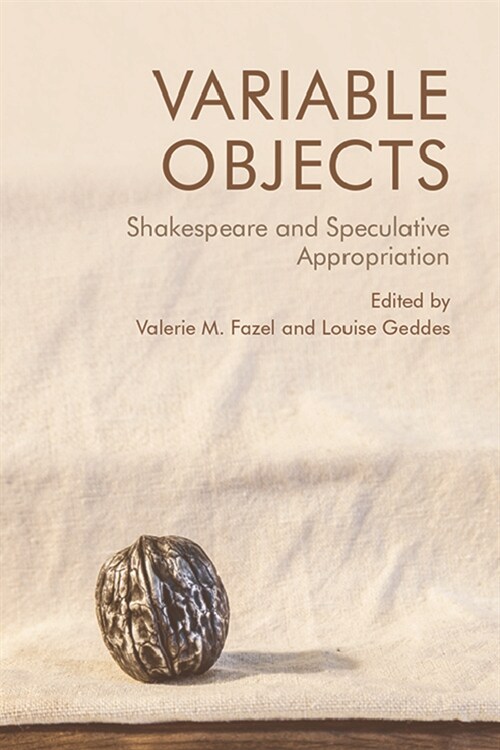 Variable Objects : Shakespeare and Speculative Appropriation (Hardcover)