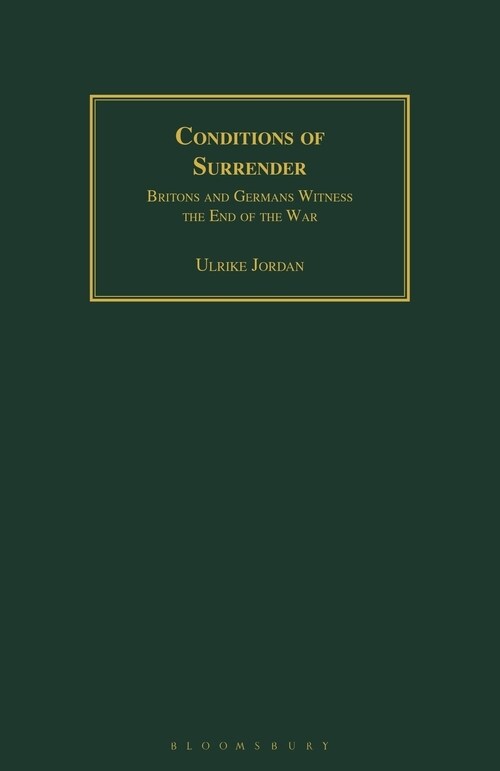 Conditions of Surrender : Britons and Germans Witness the End of the War (Paperback)