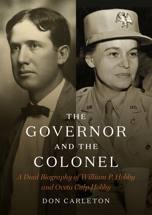 The Governor and the Colonel: A Dual Biography of William P. Hobby and Oveta Culp Hobby (Hardcover)