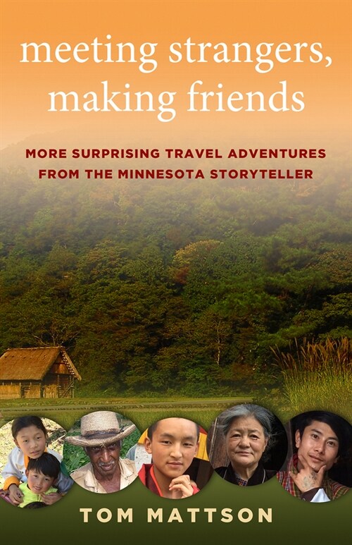 Meeting Strangers, Making Friends: More Surprising Travel Adventures from the Minnesota Storyteller (Paperback)