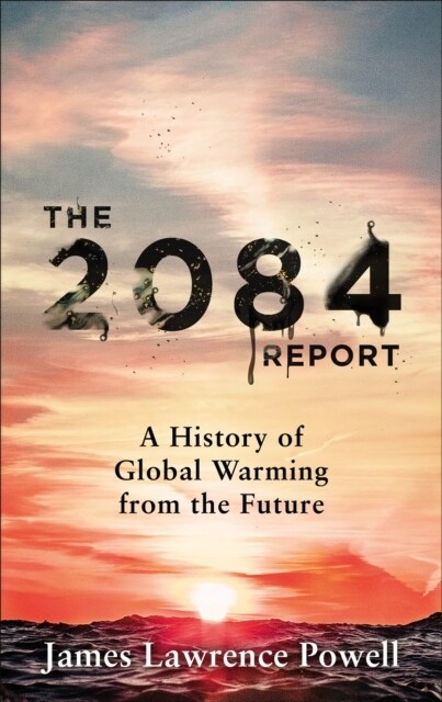 The 2084 Report : A History of Global Warming from the Future (Hardcover)