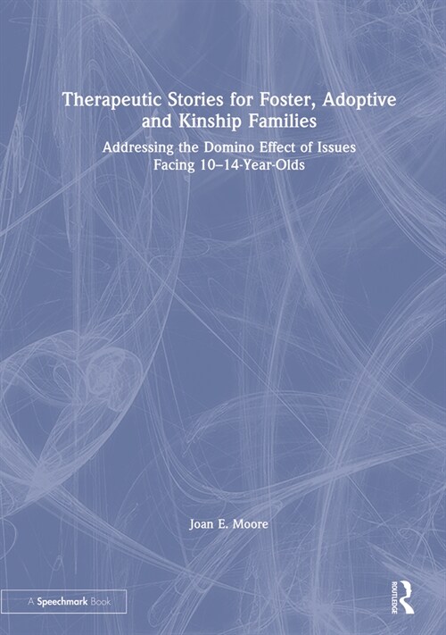 Therapeutic Stories for Foster, Adoptive and Kinship Families : Addressing the Domino Effect of Issues Facing 10–14-Year-Olds (Hardcover)