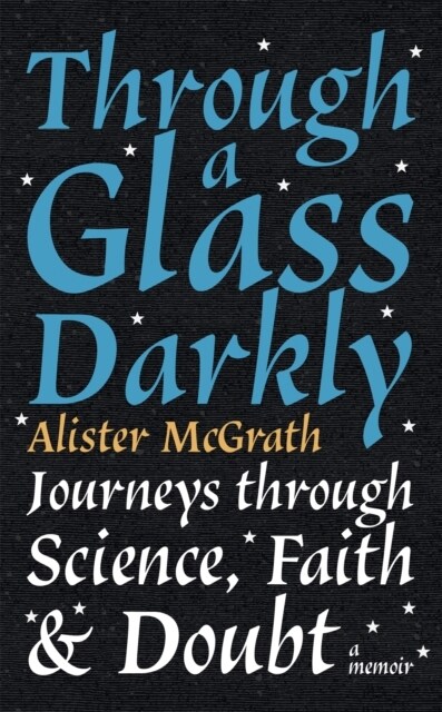 Through a Glass Darkly : Journeys through Science, Faith and Doubt - A Memoir (Hardcover)